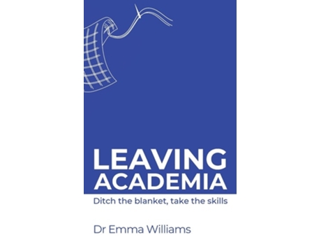 Livro Leaving academia Ditch the blanket, take the skills de Emma Williams (Inglês)