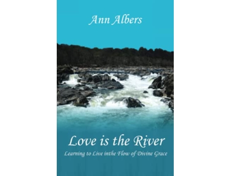 Livro Love is the River Learning to Live in the Flow of Divine Grace de Ann Albers (Inglês)