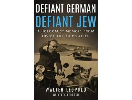 Livro Defiant German, Defiant Jew A Holocaust Memoir From Inside The Third Reich De Walter Leopold E Les Leopold (inglês - Capa Dura)