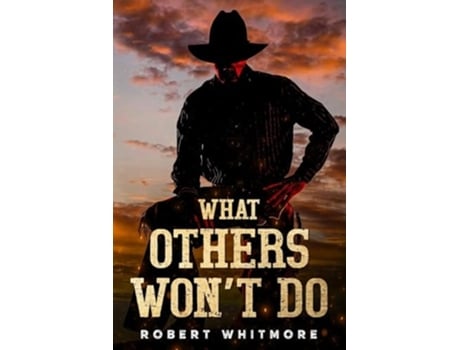 Livro What Others Wont Do de Robert Whitmore (Inglês)