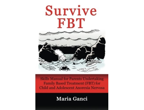 Livro Survive FBT Skills Manual for Parents Undertaking Family Based Treatment FBT for Child and Adolescent Anorexia Nervosa de Maria Ganci (Inglês)