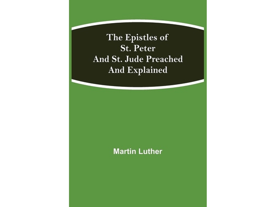 Livro The Epistles Of St. Peter And St. Jude Preached And Explained De Martin Luther (inglês)