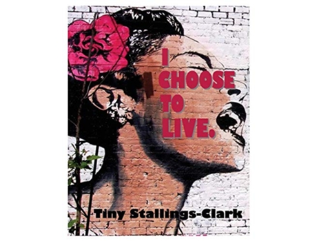 Livro I Choose to Live de Tiny StallingsClark (Inglês)