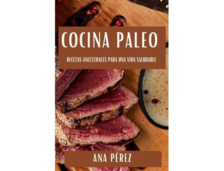 Livro Cocina Paleo Recetas Ancestrales para una Vida Saludable de Ana Pérez (Inglês)