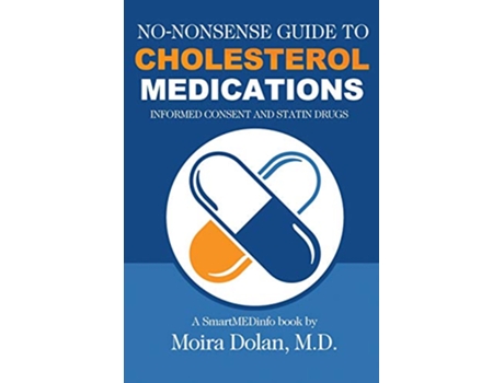 Livro NONONSENSE GUIDE TO CHOLESTEROL MEDICATIONS Informed Consent and Statin Drugs 2 NoNonsense Guides Book 2 de Moira Dolan (Inglês)