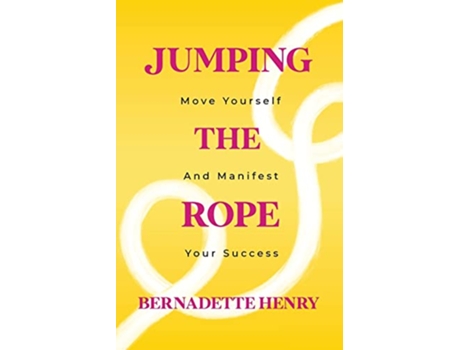 Livro Jumping the Rope Move Yourself and Manifest Your Success de Bernadette Henry (Inglês)
