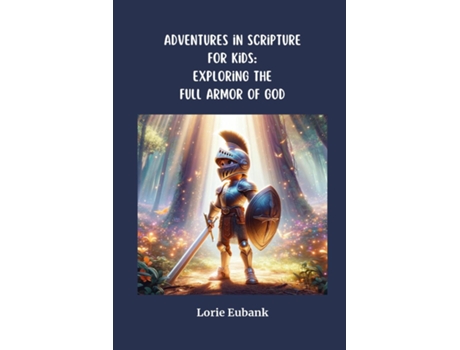 Livro Adventures in Scriptures for Kids Exploring The Full Armor of God de Lorie Eubank (Inglês)