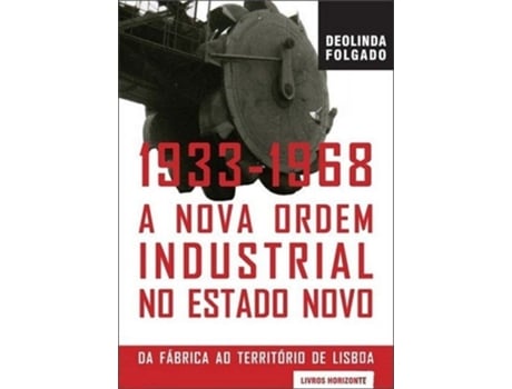 Livro A Nova Ordem Industrial No Estado Novo De Deolinda Folgado (português)