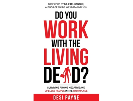 Livro Do You Work With The Living Dead? Surviving Among Negative And Lifeless People In The Workplace De Desi Payne (inglês)