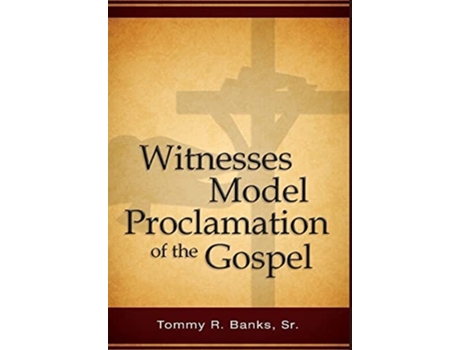 Livro Witnesses Model Proclamation Of The Gospel De Tommy Banks Sr (inglês - Capa Dura)