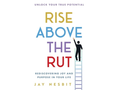 Livro Rise Above the Rut Rediscovering Joy and Purpose in Your Life de Jay Nesbit (Inglês)