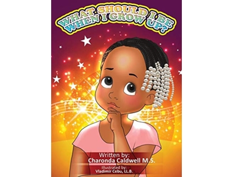 Livro What Should I Be When I Grow Up? De Charonda Caldwell (inglês - Capa Dura)