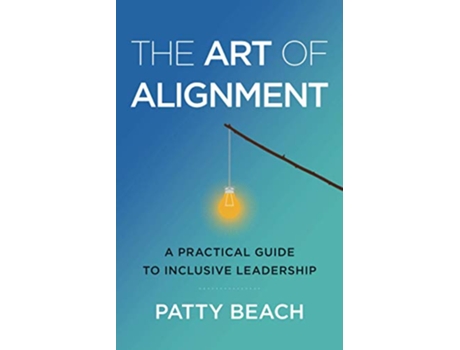Livro The Art of Alignment A Practical Guide to Inclusive Leadership de Patty Beach (Inglês)