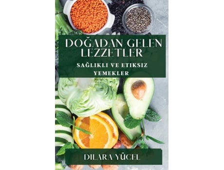 Livro Dogadan Gelen Lezzetler Saglikli ve Etiksiz Yemekler de Dilara Yücel (Inglês)