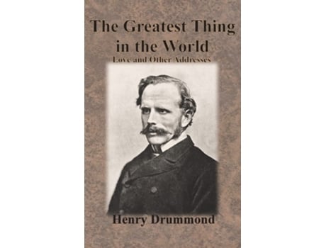 Livro The Greatest Thing In The World Love And Other Addresses De Henry Drummond (inglês - Capa Dura)
