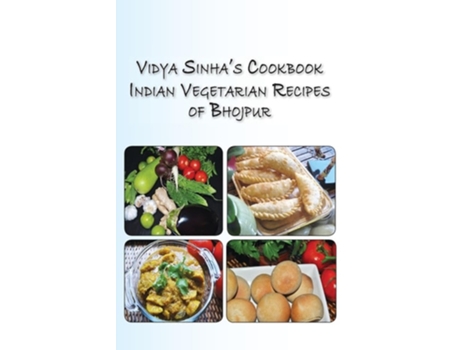 Livro Vidya Sinhas Cookbook Indian Vegetarian Recipes Of Bhojpur De Vidya Sinha (inglês)