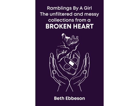 Livro Ramblings By A Girl The Unfiltered and Messy Collection from A Broken Heart de Beth Ebbeson (Inglês)