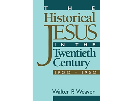 Livro Historical Jesus in the Twentieth Century de Walter P Weaver (Inglês)