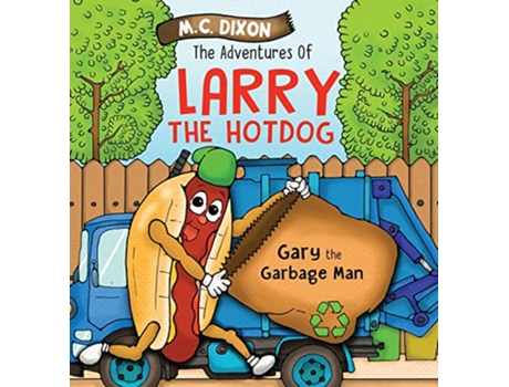 Livro The Adventures of Larry the Hot Dog Gary the Garbage Man de M C Dixon (Inglês)