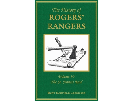Livro The History of Roger's Rangers, Vol. 4: The St. Francis Raid Burt Garfield Loescher (Inglês)