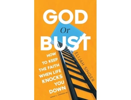 Livro God or Bust How to Keep the Faith When Life Knocks You Down de Elijah Singer e Jason C Johnson Sr (Inglês)
