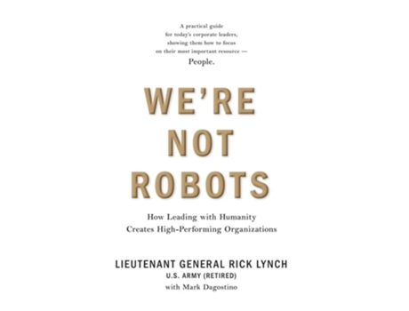 Livro Were Not Robots How Leading with Humanity Creates High-Performing Organizations de Lt Gen Rick Lynch e Mark Dagostino (Inglês - Capa Dura)