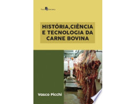 Livro HISTÓRIA, CIÊNCIA E TECNOLOGIA DA CARNE BOVINA de PICCHI, VASCO (Português do Brasil)