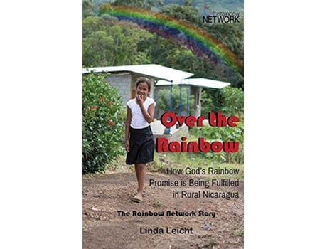 Livro Over the Rainbow How Gods Rainbow Promise Is Being Fulfilled in Rural Nicaragua de Linda Leicht (Inglês)