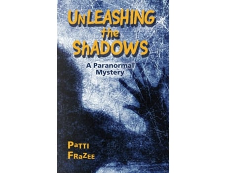 Livro Unleashing The Shadows A Paranormal Mystery De Patti Frazee (inglês)