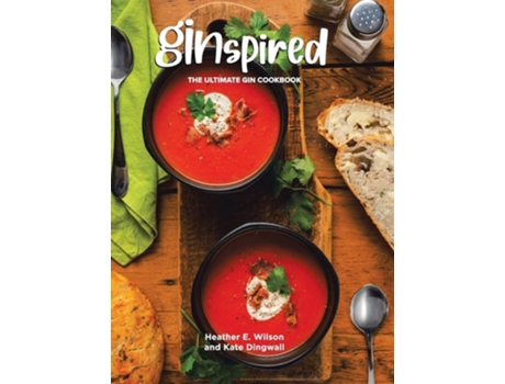 Livro Ginspired The Ultimate Gin Cookbook De Heather E Wilson E Kate Dingwall (inglês - Capa Dura)
