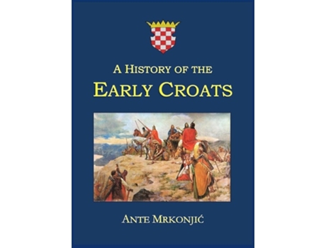 Livro A History Of The Early Croats De Ante Mrkonjic (inglês - Capa Dura)