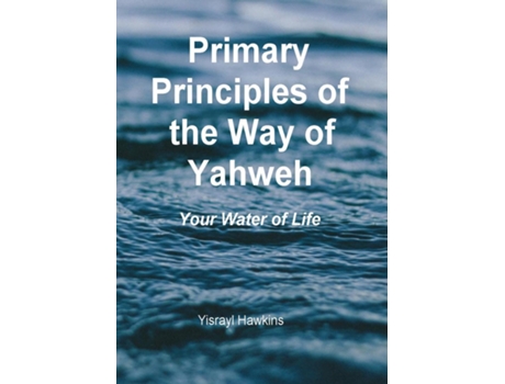 Livro The Primary Principles of the Way of Yahweh de Yisrayl Hawkins (Inglês)