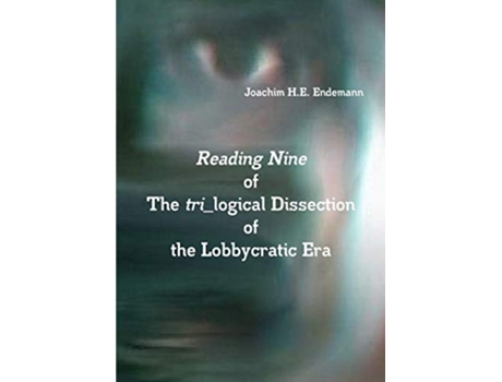 Livro Reading Nine of The tri_logical Dissection of the Lobbycratic Era de Joachim He Endemann (Inglês)