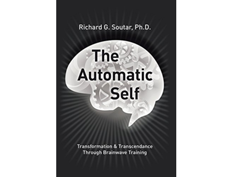 Livro The Automatic Self Transformation and Transcendence through BrainWave Training de Richard G Soutar PH D (Inglês)