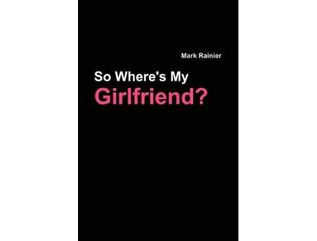 Livro So Wheres My Girlfriend de Mark Rainier (Inglês)