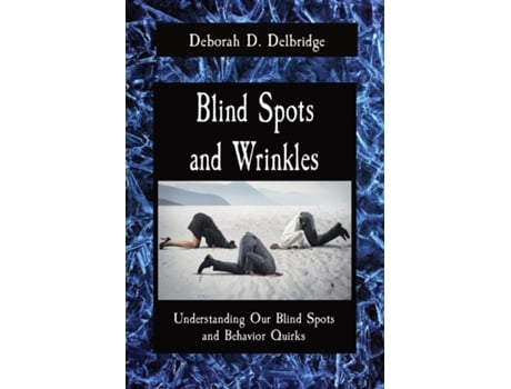 Livro Blind Spots And Wrinkles Understanding Our Blind Spots And Behavior Quirks De Delbridge, Deborah Et Al. (inglês)