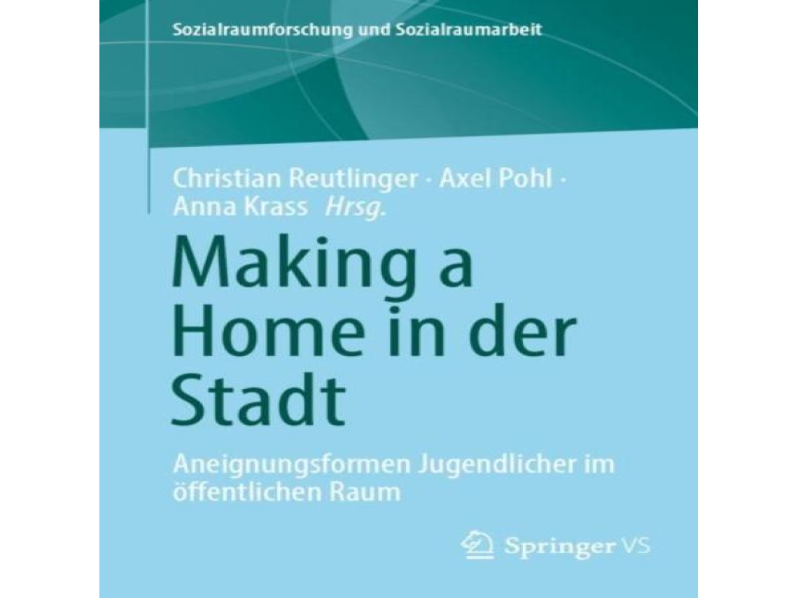 Livro Making a Home in der Stadt Aneignungsformen Jugendlicher im öffentlichen Raum de Springer Nature BV (Alemão)