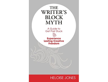 Livro The Writers Block Myth A Guide to Get Past Stuck Experience Lasting Creative Freedom de Heloise Jones (Inglês - Capa Dura)