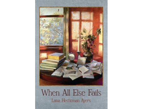 Livro When All Else Fails de Lana Hechtman Ayers (Inglês)