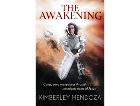 Livro The Awakening Conquering wickedness through the mighty name of Jesus de Kimberley Mendoza (Inglês)