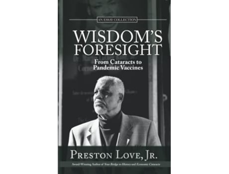 Livro Wisdoms Foresight From Cataracts to Pandemic Vaccines de Preston Love Jr (Inglês)