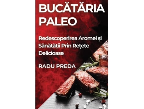Livro Bucataria Paleo Redescoperirea Aromei ?i Sanata?ii Prin Re?ete Delicioase de Radu Preda (Inglês)