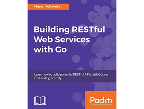 Livro Building RESTful Web services with Go Learn how to build powerful RESTful APIs with Golang that scale gracefully de Naren Yellavula (Inglês)