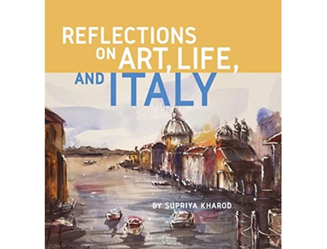 Livro Reflections on Art Life and Italy de Supriya Kharod (Inglês)