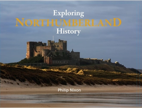Livro Exploring Northumberland History De Philip Nixon (inglês - Capa Dura)