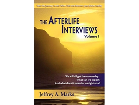 Livro The Afterlife Interviews Volume I de Jeffrey A Marks (Inglês)