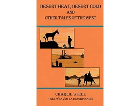 Livro Desert Heat Desert Cold and Other Tales of the West de Charlie Steel (Inglês)