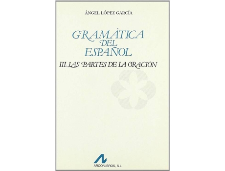 Livro Gramática Del Español. Las Partes De La Oración Vol. Iii de Ángel López García (Espanhol)