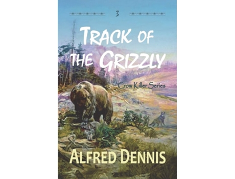 Livro Track Of The Grizzly Crow Killer Series - Book 3 De Alfred Dennis (inglês)