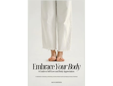 Livro Embrace Your Body A Guide to Self-Love and Body Appreciation de Maya Emerson (Inglês)